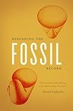 Rereading The Fossil Record The Growth Of Paleobiology As An Evolutionary Discipline