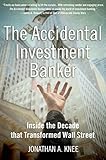 The Accidental Investment Banker Inside The Decade That Transformed Wall Street English Edition