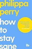 How To Stay Sane The School Of Life English Edition