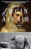 The Elgin Affair: The True Story of the Greatest Theft in History