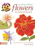 Creating Radiant Flowers In Colored Pencil 64 Stepbystep Demos 54 Kinds Of Flowers English Edition