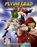 Flying Lead Modern Skirmish Rules For Guns Guts And Glory English Edition