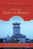 Jesus In Beijing How Christianity Is Transforming China And Changing The Global Balance Of Power