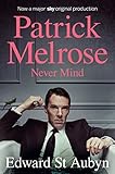 Never Mind The Patrick Melrose Novels English Edition