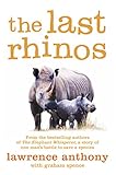 The Last Rhinos The Powerful Story Of One Mans Battle To Save A Species English Edition