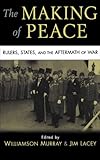 The Making Of Peace Rulers States And The Aftermath Of War English Edition