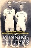 Running For Their Lives The Extraordinary Story Of Britains Greatest Ever Distance Runners English Edition