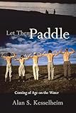 Let Them Paddle Coming Of Age On The Water English Edition