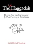 The Unhaggadah How To Keep The Conversation Wine Flowing At Your Seder English Edition