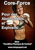 Pour Des Abdos R%C3%A9els Et Explosifs (core Force: Condition Physique De Combat T. 3)