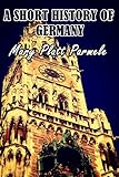 A Short History Of Germany Illustrated English Edition