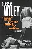 Classic Wiley A Lifetime Of Punchers Players Punks And Prophets Great American Sportswriters