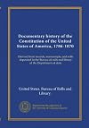 Documentary history of the Constitution of the United States of America, 1786-1870 (v.1): Derived from records, manuscripts, and rolls deposited in ... rolls and library of the Department of state