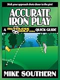 Accurate Iron Play A Ruthlessgolfcom Quick Guide English Edition
