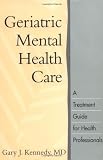 Geriatric Mental Health Care A Treatment Guide For Health Professionals English Edition