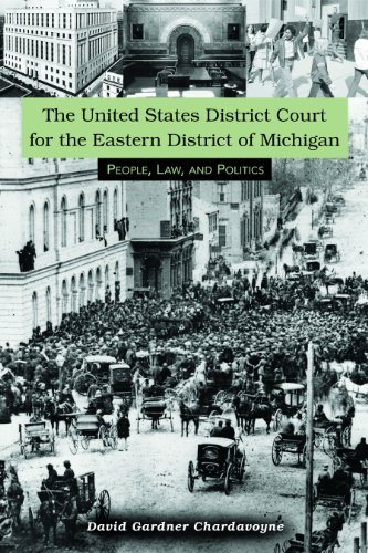The United States District Court for the Eastern District of Michigan: People, Law, and Politics (By: David G. Chardavoyne) cover