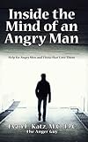 Inside The Mind Of An Angry Man Help For Angry Men And Those That Love Them English Edition