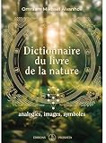 Dictionnaire Du Livre De La Nature Analogies Images Symboles