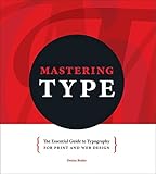 Mastering Type The Essential Guide To Typography For Print And Web Design English Edition