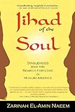 Jihad Of The Soul Singlehood And The Search For Love In Muslim America English Edition