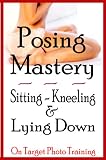 Posing Mastery Sitting Kneeling Lying Down On Target Photo Training Book 15 English Edition
