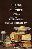Cheese And Culture A History Of Cheese And Its Place In Western Civilization English Edition