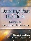 Dancing Past The Dark Distressing Neardeath Experiences English Edition