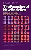 The Founding Of New Societies Studies In The History Of The United States Latin America South Africa Canada And Australia