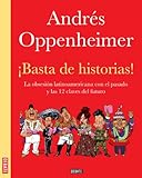 Basta De Historias La Obsesin Latinoamerican Con El Pasado Y Las Doce Claves Para El Futuro Spanish Edition