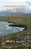 Researching Your Irish Ancestors At Home And Abroad Genealogists Reference Shelf Book 11 English Edition