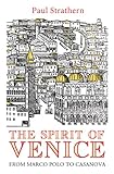 The Spirit Of Venice From Marco Polo To Casanova English Edition