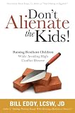 Dont Alienate The Kids Raising Resilient Children While Avoiding High Conflict Divorce English Edition