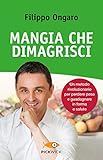 Mangia Che Dimagrisci Un Metodo Rivoluzionario Per Perdere Peso E Guadagnare In Forma E Salute Italian Edition