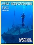 Just Shipwreck Photos Big Book Of Photographs Pictures Of Sunken Ships With Scuba Tank Divers And Ship Wrecks Treasure Hunters Vol 1 English Edition