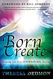 Born To Create Stepping Into Your Supernatural Destiny English Edition
