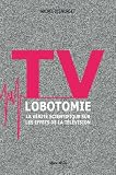 Tv Lobotomie La Vrit Scientifique Sur Les Effets De La Tlvision Linconnu Linconnu