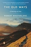 The Old Ways A Journey On Foot Landscapes Book 3