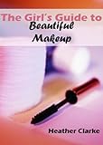 The Girls Guide To Beautiful Makeup