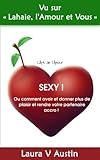 Sexy Ou Comment Avoir Et Donner Plus De Plaisir Et Rendre Votre Partenaire Accro Lart De Lamour T 1