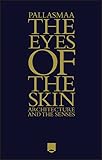 The Eyes Of The Skin Architecture And The Senses English Edition