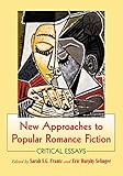 New Approaches To Popular Romance Fiction Critical Essays English Edition