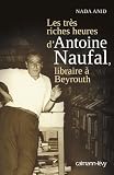 Les Trs Riches Heures Dantoine Naufal Libraire Beyrouth Documents Actualits Socit