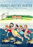 Heads Above Water Staying Afloat In France English Edition