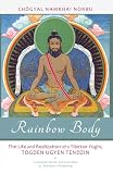 Rainbow Body The Life And Realization Of A Tibetan Yogin Togden Ugyen Tendzin English Edition