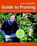 Cass Turnbulls Guide To Pruning 3rd Edition What When Where And How To Prune For A More Beautiful Garden English Edition