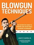 Blowgun Techniques The Definitive Guide To Modern And Traditional Blowgun Techniques English Edition