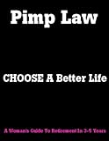 Pimp Law Choose A Better Life A Womans Guide To Retirement In 35 Years In Just 2 Steps English Edition