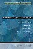 Wisdom Sits In Places Landscape And Language Among The Western Apache English Edition