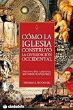 Como La Iglesia Construyo La Civilizacion Occidental Ensayo Spanish Edition