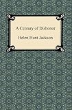A Century Of Dishonor With Biographical Introduction English Edition